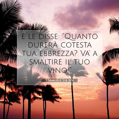 Picture 07 - 1 Samuele 1:14 RIV - e le disse: “Quanto durerà cotesta tua - Bible Verse Picture