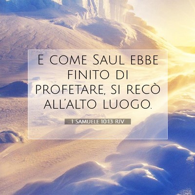 Picture 07 - 1 Samuele 10:13 RIV - E come Saul ebbe finito di profetare, si recò - Bible Verse Picture