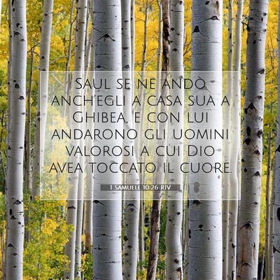 Picture 07 - 1 Samuele 10:26 RIV - Saul se ne andò anch’egli a casa sua a Ghibea, - Bible Verse Picture