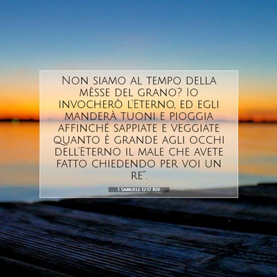 Picture 07 - 1 Samuele 12:17 RIV - Non siamo al tempo della mèsse del grano? Io - Bible Verse Picture