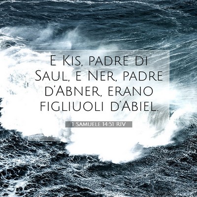 Picture 07 - 1 Samuele 14:51 RIV - E Kis, padre di Saul, e Ner, padre d’Abner, - Bible Verse Picture