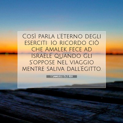 Picture 07 - 1 Samuele 15:2 RIV - Così parla l’Eterno degli eserciti: Io ricordo - Bible Verse Picture