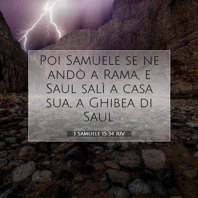 Picture 07 - 1 Samuele 15:34 RIV - Poi Samuele se ne andò a Rama, e Saul salì a - Bible Verse Picture