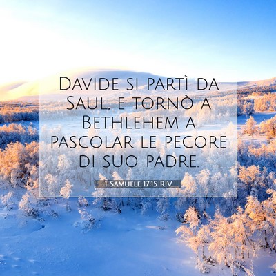 Picture 07 - 1 Samuele 17:15 RIV - Davide si partì da Saul, e tornò a Bethlehem a - Bible Verse Picture