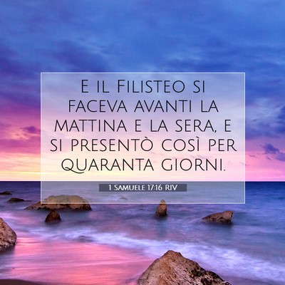 Picture 07 - 1 Samuele 17:16 RIV - E il Filisteo si faceva avanti la mattina e la - Bible Verse Picture