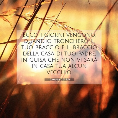Picture 07 - 1 Samuele 2:31 RIV - Ecco, i giorni vengono, quand’io troncherò il - Bible Verse Picture