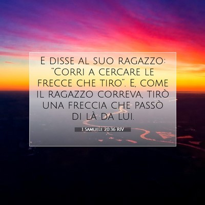 Picture 07 - 1 Samuele 20:36 RIV - E disse al suo ragazzo: “Corri a cercare le - Bible Verse Picture