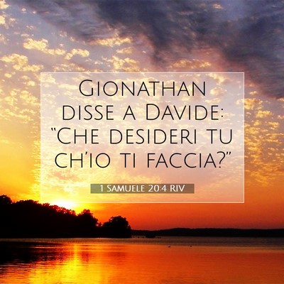 Picture 07 - 1 Samuele 20:4 RIV - Gionathan disse a Davide: “Che desideri tu - Bible Verse Picture
