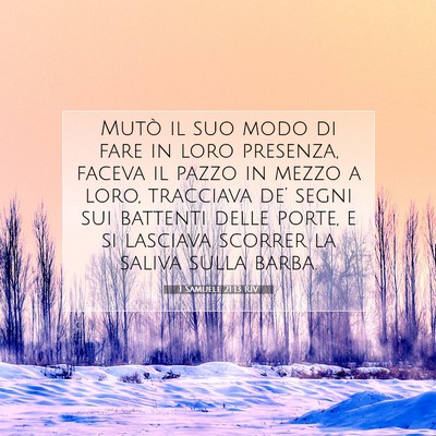 Picture 07 - 1 Samuele 21:13 RIV - Mutò il suo modo di fare in loro presenza, - Bible Verse Picture