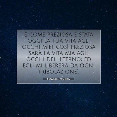 Picture 07 - 1 Samuele 26:24 RIV - E come preziosa è stata oggi la tua vita agli - Bible Verse Picture