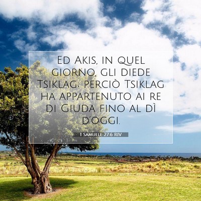 Picture 07 - 1 Samuele 27:6 RIV - Ed Akis, in quel giorno, gli diede Tsiklag; - Bible Verse Picture