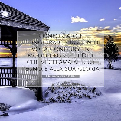 Picture 07 - 1 Tessalonicesi 2:12 RIV - confortato e scongiurato ciascun di voi a - Bible Verse Picture
