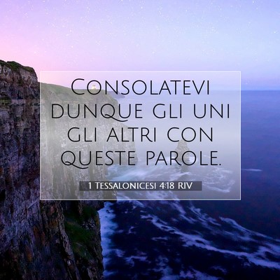 Picture 07 - 1 Tessalonicesi 4:18 RIV - Consolatevi dunque gli uni gli altri con queste - Bible Verse Picture