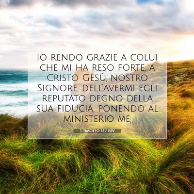 Picture 07 - 1 Timoteo 1:12 RIV - Io rendo grazie a colui che mi ha reso forte, a - Bible Verse Picture