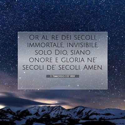 Picture 07 - 1 Timoteo 1:17 RIV - Or al re dei secoli, immortale, invisibile, solo - Bible Verse Picture