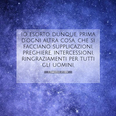 Picture 07 - 1 Timoteo 2:1 RIV - Io esorto dunque, prima d’ogni altra cosa, che - Bible Verse Picture