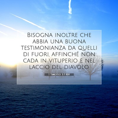 Picture 07 - 1 Timoteo 3:7 RIV - Bisogna inoltre che abbia una buona testimonianza - Bible Verse Picture