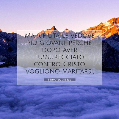Picture 07 - 1 Timoteo 5:11 RIV - Ma rifiuta le vedove più giovani, perché, dopo - Bible Verse Picture