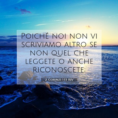 Picture 07 - 2 Corinzi 1:13 RIV - Poiché noi non vi scriviamo altro se non quel - Bible Verse Picture