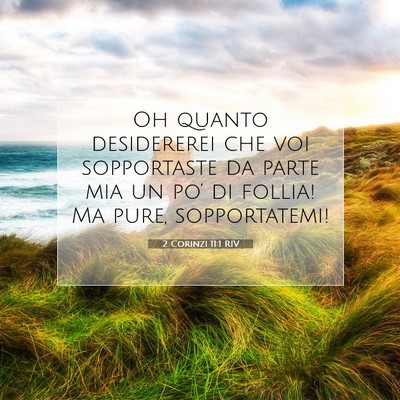 Picture 07 - 2 Corinzi 11:1 RIV - Oh quanto desidererei che voi sopportaste da - Bible Verse Picture