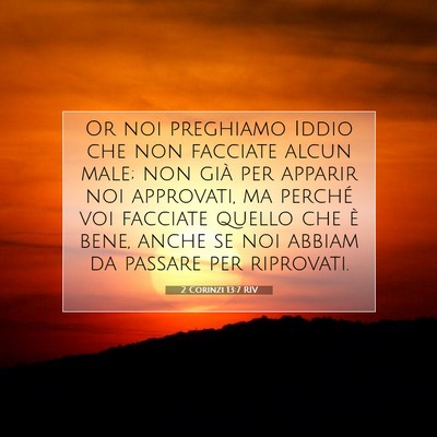 Picture 07 - 2 Corinzi 13:7 RIV - Or noi preghiamo Iddio che non facciate alcun - Bible Verse Picture