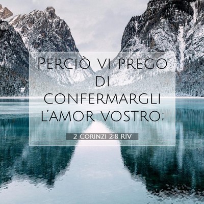 Picture 07 - 2 Corinzi 2:8 RIV - Perciò vi prego di confermargli l’amor - Bible Verse Picture
