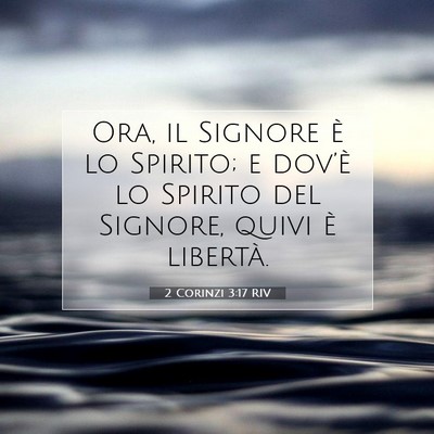 Picture 07 - 2 Corinzi 3:17 RIV - Ora, il Signore è lo Spirito; e dov’è lo - Bible Verse Picture