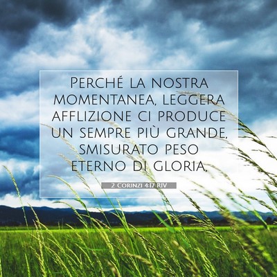 Picture 07 - 2 Corinzi 4:17 RIV - Perché la nostra momentanea, leggera afflizione - Bible Verse Picture