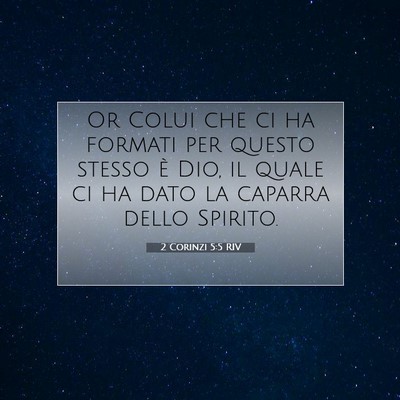 Picture 07 - 2 Corinzi 5:5 RIV - Or Colui che ci ha formati per questo stesso è - Bible Verse Picture