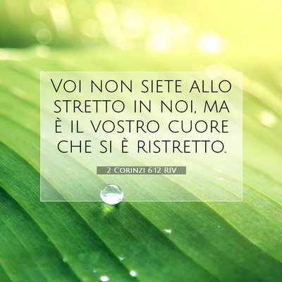 Picture 07 - 2 Corinzi 6:12 RIV - Voi non siete allo stretto in noi, ma è il - Bible Verse Picture