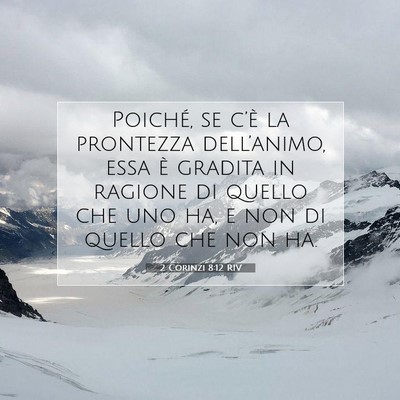 Picture 07 - 2 Corinzi 8:12 RIV - Poiché, se c’è la prontezza dell’animo, - Bible Verse Picture