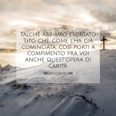 Picture 07 - 2 Corinzi 8:6 RIV - Talché abbiamo esortato Tito che, come l’ha - Bible Verse Picture