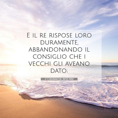 Picture 07 - 2 Cronache 10:13 RIV - E il re rispose loro duramente, abbandonando il - Bible Verse Picture