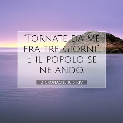 Picture 07 - 2 Cronache 10:5 RIV - “Tornate da me fra tre giorni”. E il popolo - Bible Verse Picture