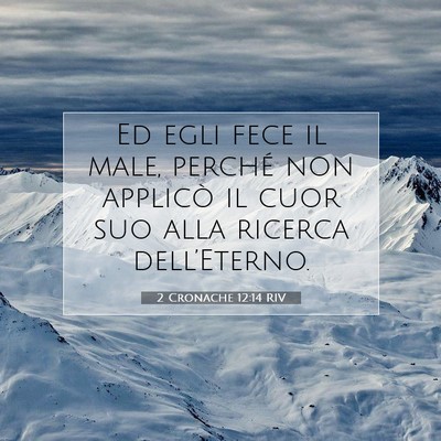 Picture 07 - 2 Cronache 12:14 RIV - Ed egli fece il male, perché non applicò il - Bible Verse Picture