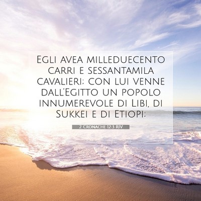 Picture 07 - 2 Cronache 12:3 RIV - Egli avea milleduecento carri e sessantamila - Bible Verse Picture