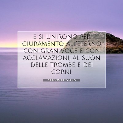 Picture 07 - 2 Cronache 15:14 RIV - E si unirono per giuramento all’Eterno con gran - Bible Verse Picture