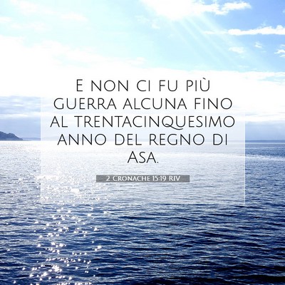 Picture 07 - 2 Cronache 15:19 RIV - E non ci fu più guerra alcuna fino al - Bible Verse Picture