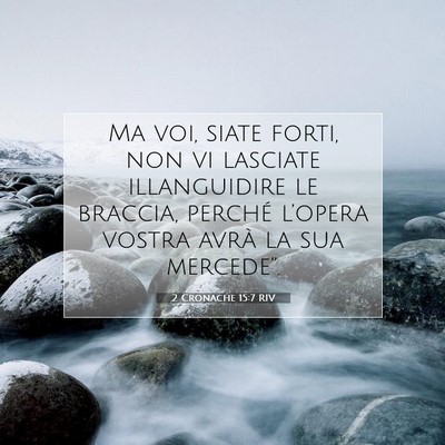 Picture 07 - 2 Cronache 15:7 RIV - Ma voi, siate forti, non vi lasciate illanguidire - Bible Verse Picture