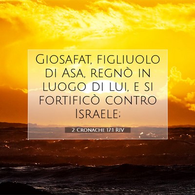 Picture 07 - 2 Cronache 17:1 RIV - Giosafat, figliuolo di Asa, regnò in luogo di - Bible Verse Picture