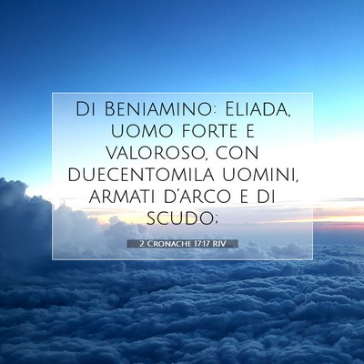 Picture 07 - 2 Cronache 17:17 RIV - Di Beniamino: Eliada, uomo forte e valoroso, con - Bible Verse Picture