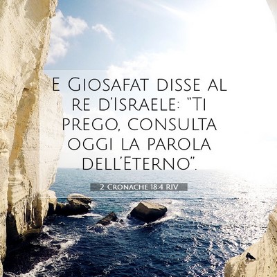 Picture 07 - 2 Cronache 18:4 RIV - E Giosafat disse al re d’Israele: “Ti prego, - Bible Verse Picture