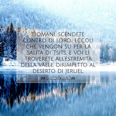 Picture 07 - 2 Cronache 20:16 RIV - Domani, scendete contro di loro; eccoli che - Bible Verse Picture
