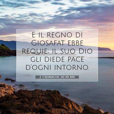 Picture 07 - 2 Cronache 20:30 RIV - E il regno di Giosafat ebbe requie; il suo Dio - Bible Verse Picture