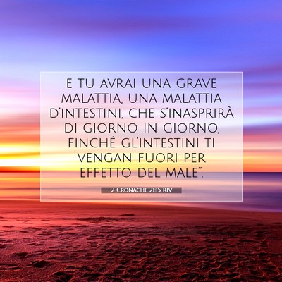 Picture 07 - 2 Cronache 21:15 RIV - e tu avrai una grave malattia, una malattia - Bible Verse Picture