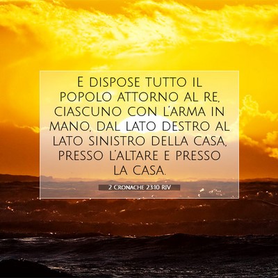 Picture 07 - 2 Cronache 23:10 RIV - E dispose tutto il popolo attorno al re, ciascuno - Bible Verse Picture