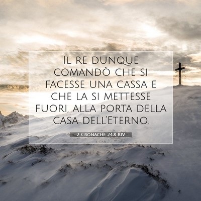Picture 07 - 2 Cronache 24:8 RIV - Il re dunque comandò che si facesse una cassa e - Bible Verse Picture