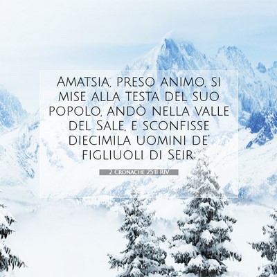 Picture 07 - 2 Cronache 25:11 RIV - Amatsia, preso animo, si mise alla testa del suo - Bible Verse Picture