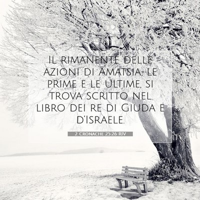 Picture 07 - 2 Cronache 25:26 RIV - Il rimanente delle azioni di Amatsia, le prime e - Bible Verse Picture