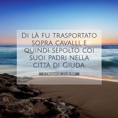 Picture 07 - 2 Cronache 25:28 RIV - Di là fu trasportato sopra cavalli, e quindi - Bible Verse Picture